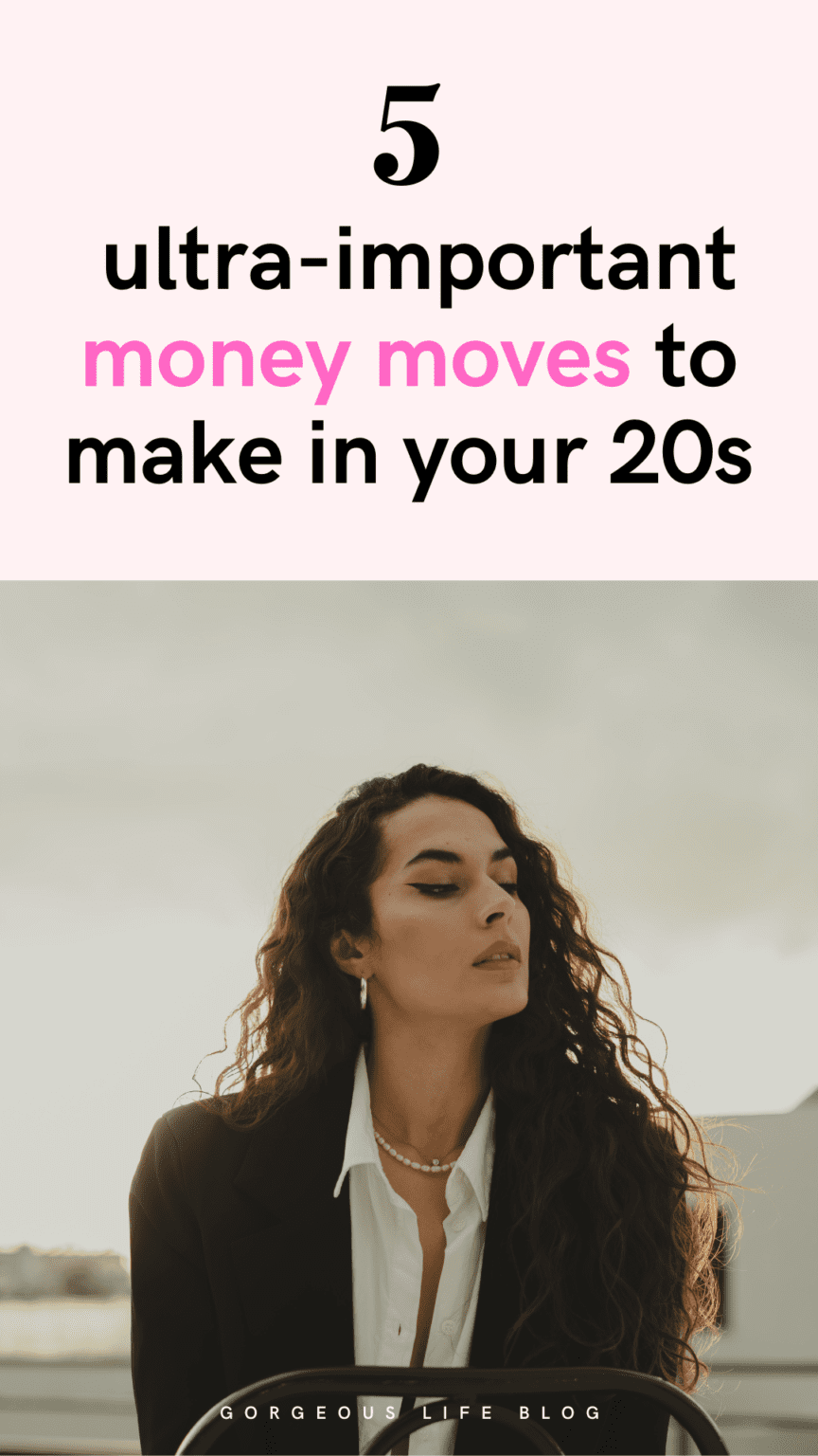 Money Moves to make in your 20's - The Gorgeous Life
