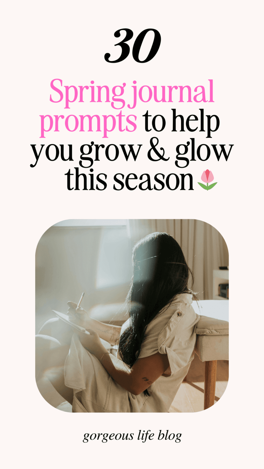 Spring Daily Journal 30 Spring journal prompts - The Gorgeous Life